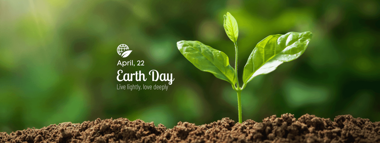 Earth Day is April 22. Live lightly, love deeply.